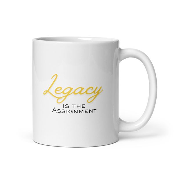 Legacy is the Assignment - White Glossy Mug
